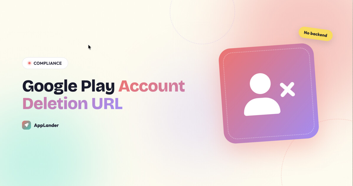 Google Play Account Deletion URL: How to Comply Without Building a Backend